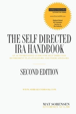 The Self-Directed IRA Handbook, Second Edition: An Authoritative Guide For Self Directed Retirement Plan Investors and Their Advisors Sokoh Publishing