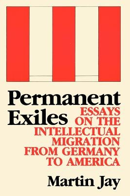 Permanent Exiles: Essays on the Intellectual Migration from Germany to America Paperback Columbia University Press