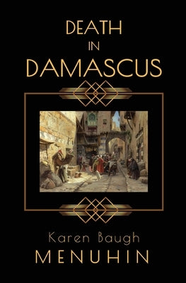 Death in Damascus: A Heathcliff Lennox Murder Mystery Karen Menuhin Author