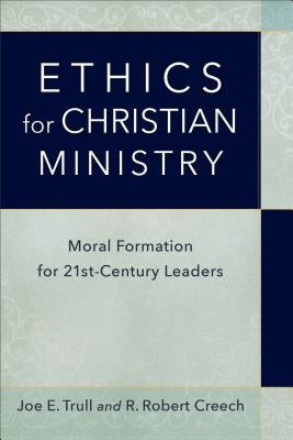 Ethics for Christian Ministry: Moral Formation for Twenty-First-Century Leaders Baker Academic