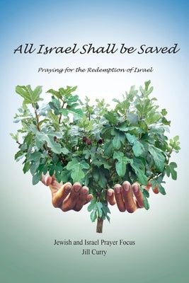All Israel Shall Be Saved: Praying for the Redemption of Israel Paperback Jipf Publications