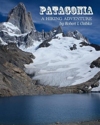 Patagonia: A Hiking Adventure Paperback Createspace Independent Publishing Platform