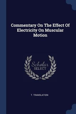 Commentary On The Effect Of Electricity On Muscular Motion by Translation, T.