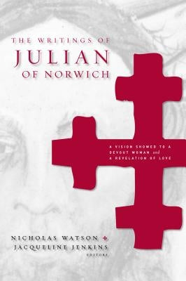 The Writings of Julian of Norwich: A Vision Showed to a Devout Woman and a Revelation of Love Paperback Penn State University Press