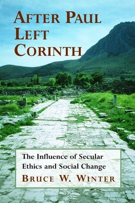 After Paul Left Corinth: The Influence of Secular Ethics and Social Change Paperback William B. Eerdmans Publishing Company