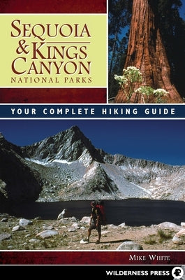 Sequoia & Kings Canyon National Parks: Your Complete Hiking Guide Paperback Wilderness Press
