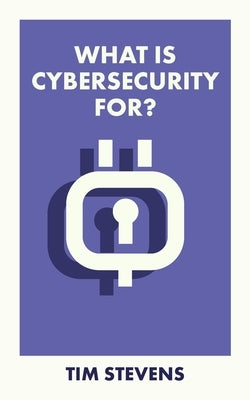 What Is Cybersecurity For? Paperback Bristol University Press