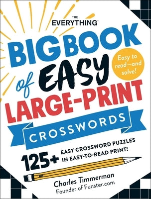 The Everything Big Book of Easy Large-Print Crosswords: 125+ Easy Crossword Puzzles in Easy-To-Read Print! Paperback Everything