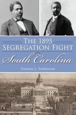 The 1895 Segregation Fight in South Carolina Paperback History Press