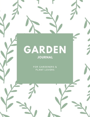 Garden Journal: Gardening Planner, Gardeners Gift, Can Keep Track Of Plant Record Pages, Notes, Book, Planning Notebook, Log Paperback Amy Newton