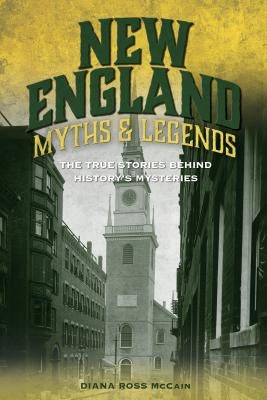 New England Myths and Legends: The True Stories Behind History's Mysteries Paperback Globe Pequot Press