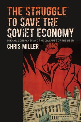 The Struggle to Save the Soviet Economy: Mikhail Gorbachev and the Collapse of the USSR Paperback University of North Carolina Press