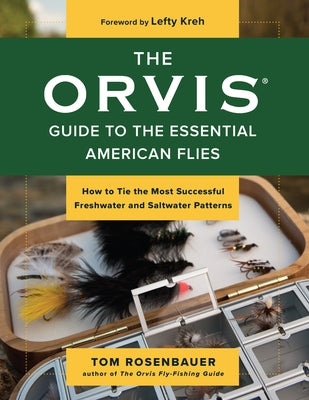 The Orvis Guide to the Essential American Flies: How to Tie the Most Successful Freshwater and Saltwater Patterns Paperback Lyons Press