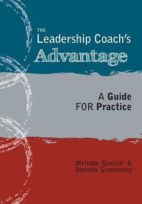 The Leadership Coach's Advantage: A Guide for Practice Paperback FriesenPress