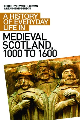 A History of Everyday Life in Medieval Scotland, 1000 to 1600 by Cowan, Edward J.
