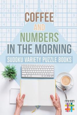 Coffee and Numbers in the Morning Sudoku Variety Puzzle Books Paperback Senor Sudoku