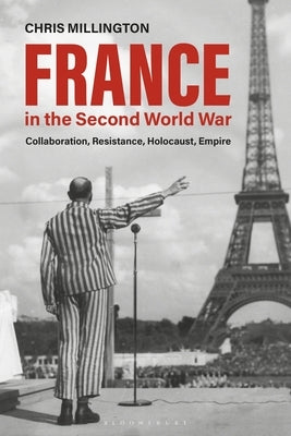 France in the Second World War: Collaboration, Resistance, Holocaust, Empire Paperback Bloomsbury Academic