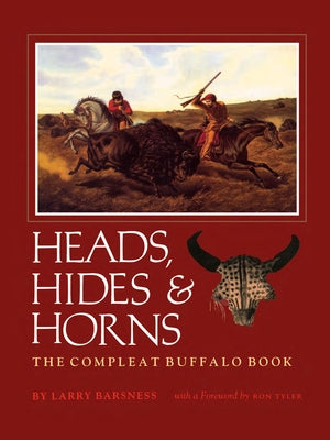 Heads, Hides & Horns: The Compleat Buffalo Book Paperback Texas Christian University Press