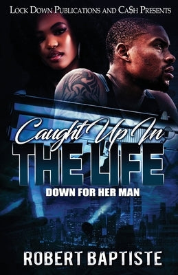 Caught Up in the Life: Down For Her Man Paperback Lock Down Publications