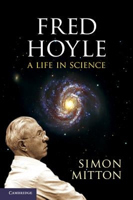 Fred Hoyle: A Life in Science by Mitton, Simon