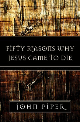 Paperback copy of Fifty Reasons Why Jesus Came to Die by Crossway, displaying the book cover with title and author details.