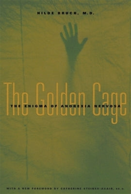 The Golden Cage: The Enigma of Anorexia Nervosa, with a New Foreword by Catherine Steiner-Adair, Ed.D. Paperback Harvard University Press