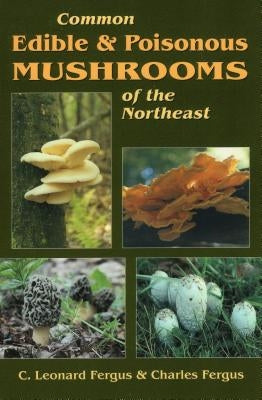 Common Edible & Poisonous Mushrooms of the Northeast Paperback Stackpole Books