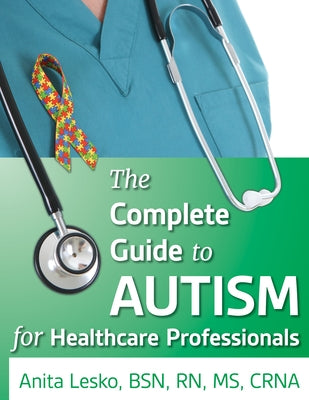 The Complete Guide to Autism & Healthcare: Advice for Medical Professionals and People on the Spectrum Paperback Future Horizons