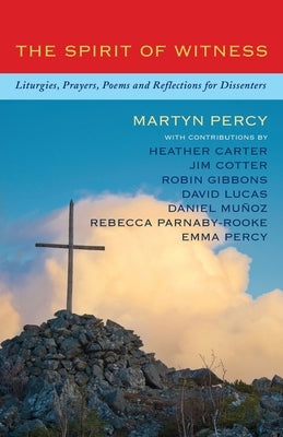 The Spirit of Witness: Liturgies, Prayers, Poems and Reflections for Dissenters Paperback Canterbury Press Norwich