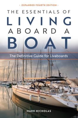 The Essentials of Living Aboard a Boat: The Definitive Guide for Livaboards Paradise Cay Publications