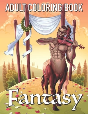 Adult Coloring Book Fantasy: Relaxing Coloring Pages of Mermaids, Fairies, Warrior Women, Dragons, and More! Paperback Independently Published