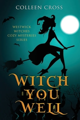 Witch You Well: Westwick Witches Cozy Mysteries Series Paperback Slice Publishing