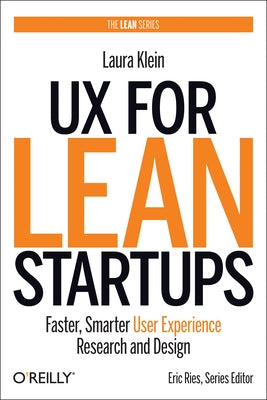 UX for Lean Startups: Faster, Smarter User Experience Research and Design Paperback O'Reilly Media