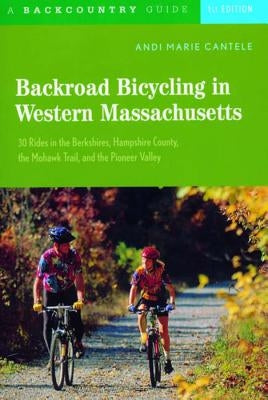 Backroad Bicycling in Western Massachusetts: 30 Rides in the Berkshires, Hampshire County, the Mohawk Trail, and the Pioneer Valley Paperback Countryman Press