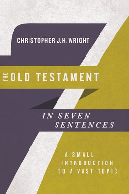 The Old Testament in Seven Sentences: A Small Introduction to a Vast Topic Paperback IVP Academic