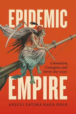 Epidemic Empire: Colonialism, Contagion, and Terror, 1817-2020 Paperback University of Chicago Press