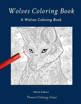 Wolves Coloring Book: A Wolves Coloring Book Paperback Independently Published
