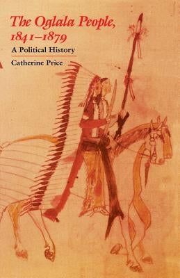 The Oglala People, 1841-1879: A Political History University of Nebraska Press