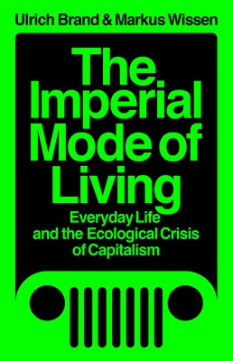 The Imperial Mode of Living: Everyday Life and the Ecological Crisis of Capitalism Paperback Verso