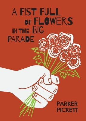 A Fist Full of Flowers in the Big Parade by Pickett, Parker