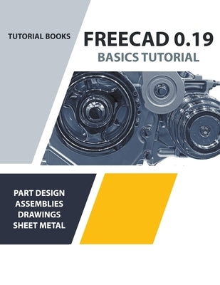 FreeCAD 0.19 Basics Tutorial Paperback Tutorial Books