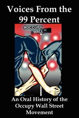 Voices from the 99 Percent: An Oral History of the Occupy Wall Street Movement Paperback Red and Black Publishers