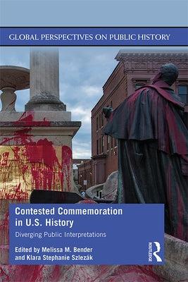 Contested Commemoration in U.S. History: Diverging Public Interpretations Paperback Routledge