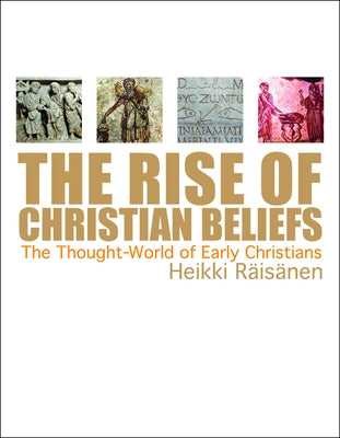 The Rise of Christian Beliefs: The Thought-World of Early Christians Paperback Fortress Press