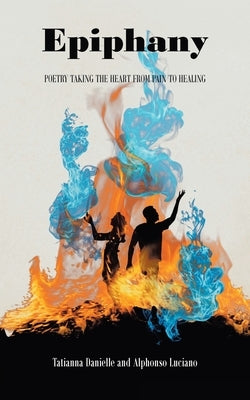 Epiphany: Poetry Taking the Heart from Pain to Healing Paperback Newman Springs