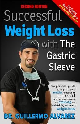 Successful Weight Loss with the Gastric Sleeve: Your personal guide to surgical options and healthy recuperation Paperback Createspace Independent Publishing Platform