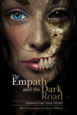 The Empath and the Dark Road: Struggles That Teach the Gift by Comerford, Bety