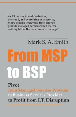 From Msp to Bsp: Pivot to Profit from It Disruption Paperback Outsource Channel Executives, Inc