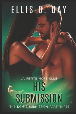 His Submission: An alpha male, dominant and submissive, second chance, steamy romance Paperback Lsodea