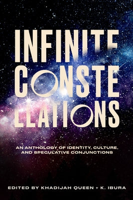 Infinite Constellations: An Anthology of Identity, Culture, and Speculative Conjunctions Paperback F2c